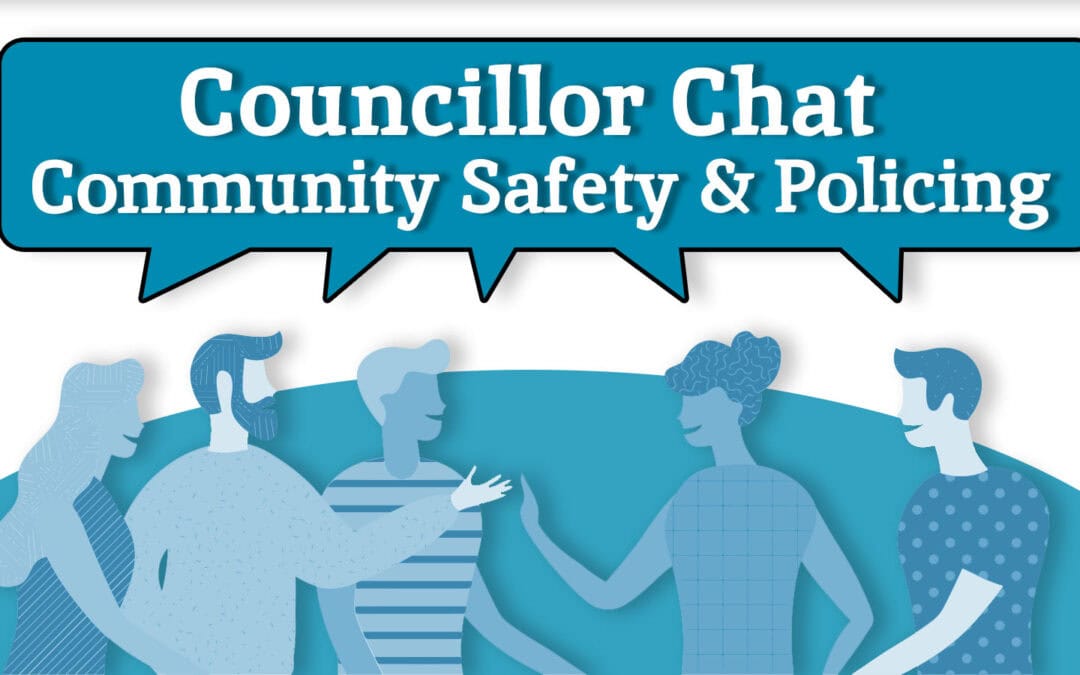 JUNE 13: Councillor Chat on community safety & policing